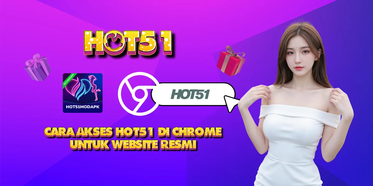 Cara Akses Hot51 di Chrome & Hindari Situs Palsu